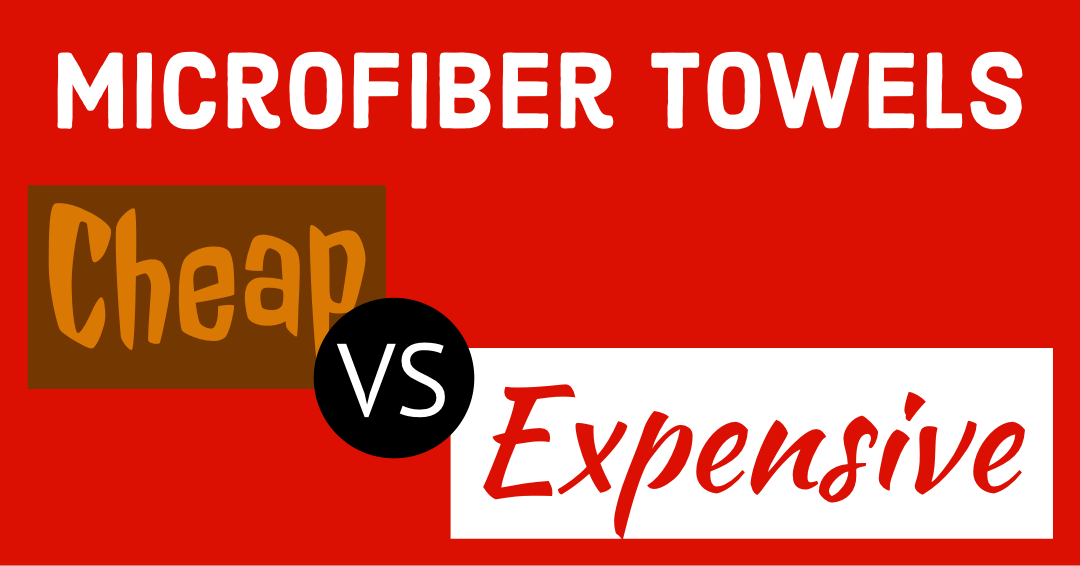 Cheap vs Expensive Microfiber Towels: What’s the difference?